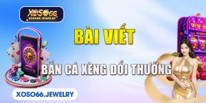 bắn cá xèng đổi thưởng