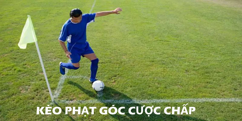 Giới thiệu kèo cược chấp phạt góc