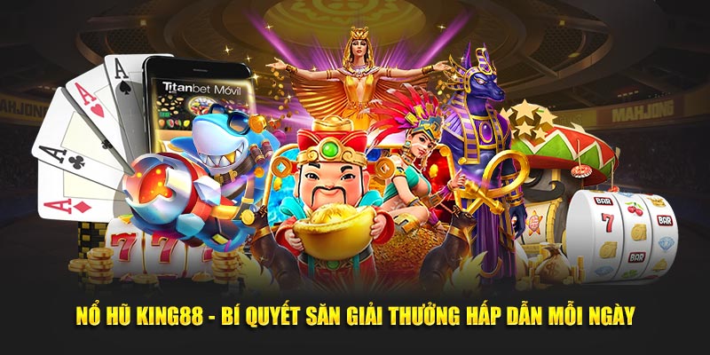 no-hu-king88-bi-quyet-san-giai-thuong-hap-dan-moi-ngay